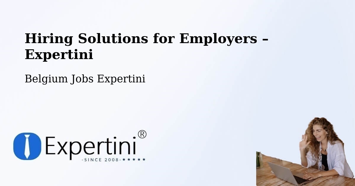 Hiring Solutions for Employers in Oreye - Oreye, Belgium Jobs Expertini